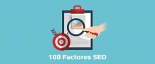 100 Factores SEO para posicionar tu web en Google 100 Factores SEO para posicionar tu web en Google